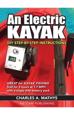 Coperta cărții 'An Electric Kayak: Build An Entry Level Electric Power Boat for $500 - Charles A. Mathys'