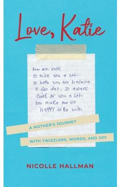 Coperta cărții 'Love, Katie: A Mother's Journey with Twizzlers, Words and Joy - Nicolle Hallman'