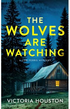 The Wolves Are Watching: A Lew Ferris Mystery - Victoria Houston