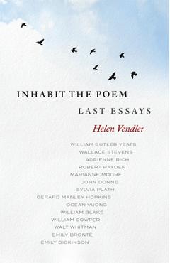 Poza produsului Inhabit the Poem: Last Essays - Helen Vendler