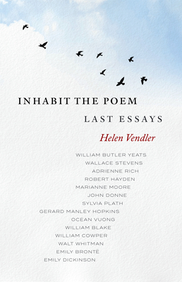 Inhabit the Poem: Last Essays - Helen Vendler