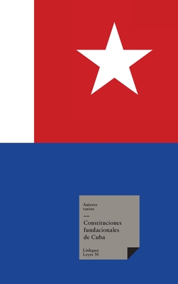 Coperta cărții 'Constituciones fundacionales de Cuba - Autores Varios'