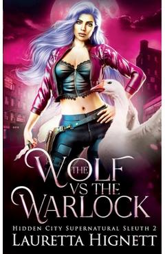 Coperta cărții 'The Wolf Vs The Warlock: The Hidden City Supernatural Sleuth - Lauretta Hignett'