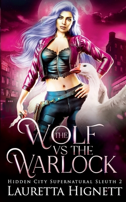 The Wolf Vs The Warlock: The Hidden City Supernatural Sleuth - Lauretta Hignett