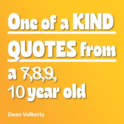 Coperta cărții 'One of Kind Quotes from a 7,8,9, 10 year old - Dean Volkerts'