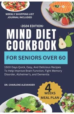 Poza produsului Mind Diet Cookbook For Seniors Over 60: 1500 Days Quick, Easy, And Delicious Recipes To Help Improve Brain Function, Fight Memory Disorder, Alzheimer' - Charlene Alexander
