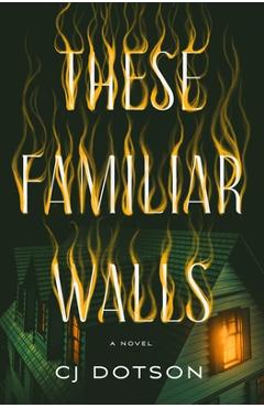 Coperta cărții 'These Familiar Walls - C. J. Dotson'