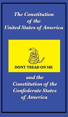The Constitution of the United States of America and the Constitution of the Confederate States of America - 