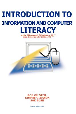 Introduction to Information and Computer Literacy: With Microsoft Windows 98 and Microsoft Office 97 - Ron Gilster