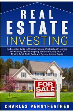 Coperta cărții 'Real Estate Investing: An Essential Guide to Flipping Houses, Wholesaling Properties and Building a Rental Property'