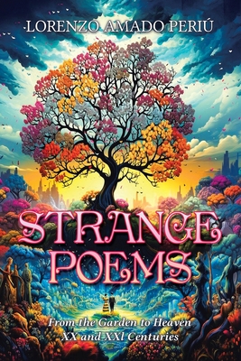 Strange Poems: From the Garden to Heaven XX and XXl Centuries - Lorenzo Amado Periú