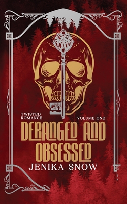 Deranged and Obsessed: Twisted Romance Omnibus - Jenika Snow