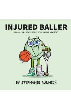 Poza produsului Injured Baller: A Basketball Story About Overcoming Adversity - Stephanie Rudnick