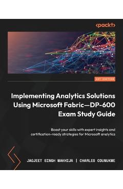 Coperta cărții 'Implementing Analytics Solutions Using Microsoft Fabric-DP-600 Exam Study Guide: Boost your skills with expert insights'