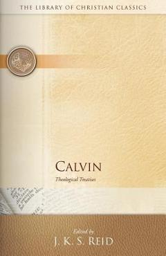 Coperta cărții 'Calvin: Theological Treatises - J. K. S. Reid'