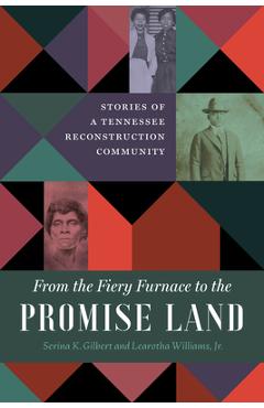 Poza produsului From the Fiery Furnace to the Promise Land: Stories of a Tennessee Reconstruction Community - Serina K. Gilbert