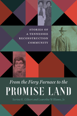 From the Fiery Furnace to the Promise Land: Stories of a Tennessee Reconstruction Community - Serina K. Gilbert