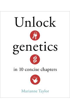 Coperta cărții 'Unlock Genetics in 10 Concise Chapters - Marianne Taylor'