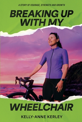 Breaking Up With My Wheelchair - Kelly-anne Kerley