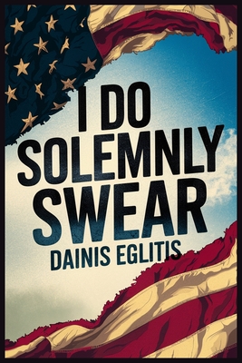 I Do Solemnly Swear - Dainis Eglitiis