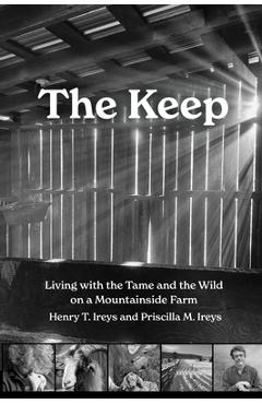 Poza produsului The Keep: Living with the Tame and the Wild on a Mountain Farm - Henry T. Ireys
