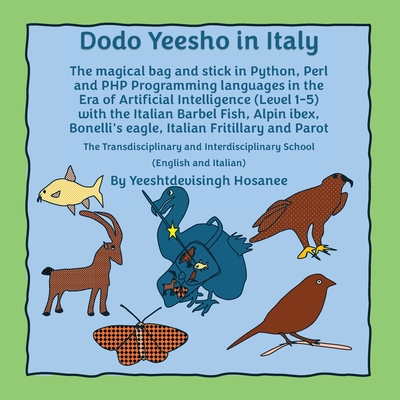 Dodo Yeesho in Italy: The magical bag and stick in Python, Perl and PHP Programming languages in the Era of Artificial Intelligence (Level 1-5) with t - Hosanee Yeeshtdevisingh