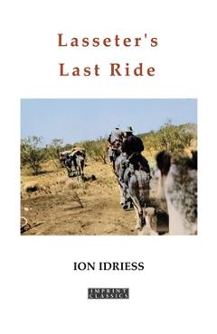 Coperta cărții 'Lasseter's Last Ride: An Epic in Central Australian Gold Discovery - Ion Idriess'