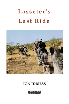 Coperta cărții 'Lasseter's Last Ride: An Epic in Central Australian Gold Discovery - Ion Idriess'