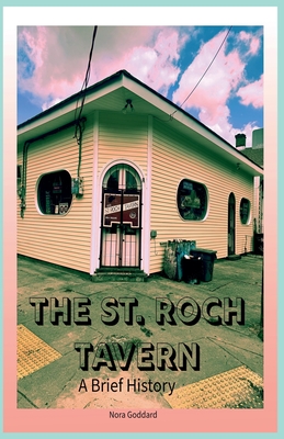 The St. Roch Tavern: A Brief History - Nora Goddard