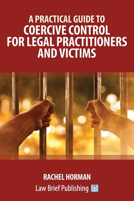 Coperta cărții 'A Practical Guide to Coercive Control for Legal Practitioners and Victims - Rachel Horman'