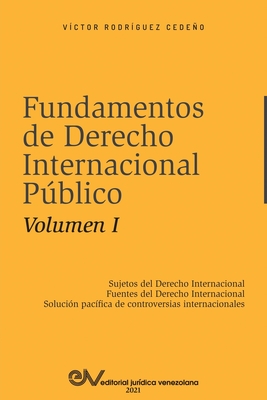 Coperta cărții 'FUNDAMENTOS DE DERECHO INTERNACIONAL PÚBLICO. Volumen I: Sujetos de Derecho Internacional; Fuentes del Derecho'