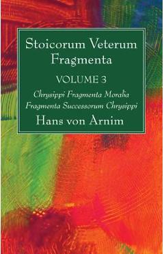 Coperta cărții 'Stoicorum Veterum Fragmenta Volume 3: Chrysippi Fragmenta Moralia Fragmenta Successorum Chrysippi - Hans Von Arnim'
