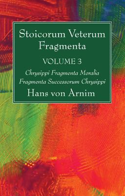 Coperta cărții 'Stoicorum Veterum Fragmenta Volume 3: Chrysippi Fragmenta Moralia Fragmenta Successorum Chrysippi - Hans Von Arnim'