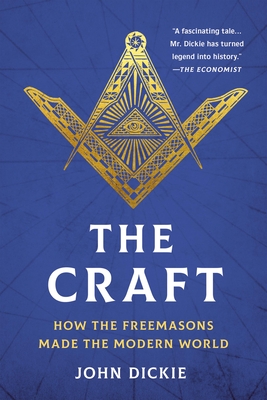 Coperta cărții 'The Craft: How the Freemasons Made the Modern World - John Dickie'