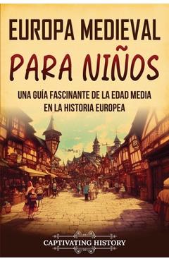 Coperta cărții 'Europa medieval para niños: Una guía fascinante de la Edad Media en la historia europea - Captivating History'