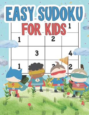 Easy Sudoku For Kids: 100 Fun Sudokus for Children Ages 4-8 Includes Instructions and Solutions - Jay Jakkapan