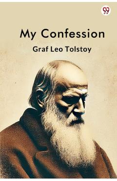 My Confession - Graf Leo Tolstoy