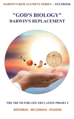 God's Biology - Darwin's Replacement: The Truth for Life Education Project - Thomas Rogers