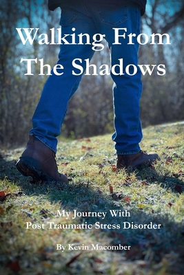 Coperta cărții 'Walking From The Shadows: My Journey With Post Traumatic Stress Disorder - Kevin Macomber'