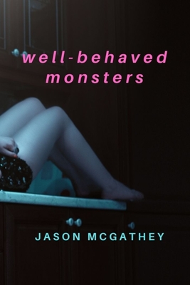 Well-Behaved Monsters - Jason Mcgathey