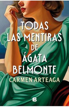 Coperta cărții 'Todas Las Mentiras de Ágata Belmonte / All of Agata Belmonte's Lies - Carmen Arteaga'