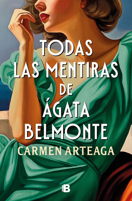 Todas Las Mentiras de Ágata Belmonte / All of Agata Belmonte's Lies - Carmen Arteaga