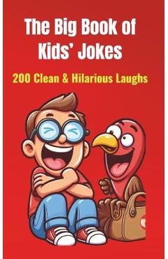 Coperta cărții 'The Big Book of Kids' Jokes: 200 Clean & Hilarious Laughs: Silly Jokes for Ages 5-10 Fun for Friends & Family! - Dinesh'