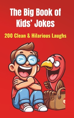 The Big Book of Kids' Jokes: 200 Clean & Hilarious Laughs: Silly Jokes for Ages 5-10 Fun for Friends & Family! - Dinesh Chauhan