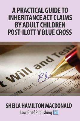 A Practical Guide to Inheritance Act Claims by Adult Children Post-Ilott v Blue Cross - Sheila Hamilton Macdonald