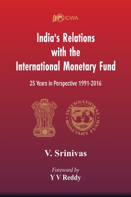 India's Relations With The International Monetary Fund (IMF): 25 Years In Perspective 1991-2016 - V. Srinivas