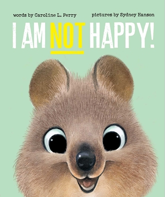 I Am Not Happy! - Caroline L. Perry