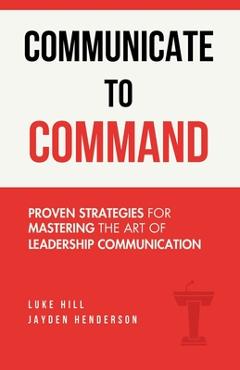 Coperta cărții 'Communicate to Command - Luke Hill'