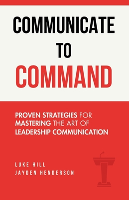 Coperta cărții 'Communicate to Command - Luke Hill'