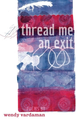 Coperta cărții 'thread me an exit: poems - Wendy Vardaman'